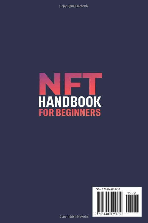 NFT FIELD GUIDE: BEGINNERS APPROACH TO UNDERSTANDING, SELLING, AND CREATING NON-FUNGIBLE TOKENS